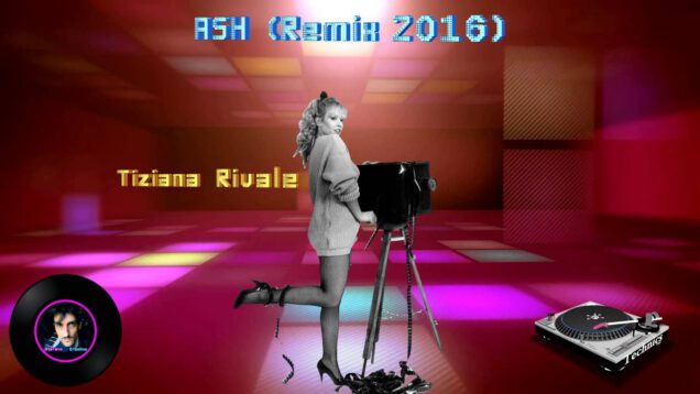 TIZIANA-RIVALE-ASH-Italo-Disco-Remix-2016-attachment