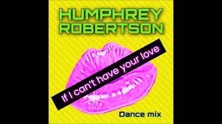 Humphrey-Robertson-If-I-Cant-Have-Your-Love-Extended-Dance-Mix-attachment