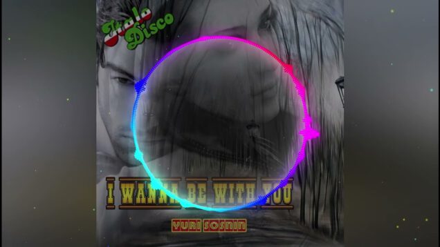 I-Wanna-Be-With-You-Yuri-Sosnin-ITALO-DISCO-2022-attachment