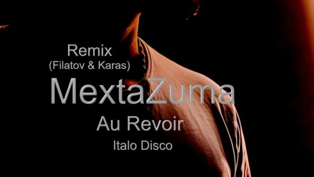 MextaZuma-Au-Revoir-Filatov-Karas-Italo-Disco-_Remix-2022-OlegVlasov-attachment