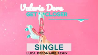 Valerie-Dore-Get-Closer-Luca-Debonaire-Remix-attachment